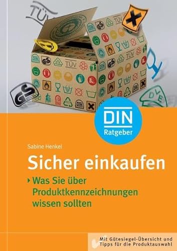 Sicher einkaufen - Was Sie über Produktkennzeichnungen wissen sollten : Mit Gütesiegel-Übersicht und Tipps für die Produktauswahl. - Henkel, Sabine