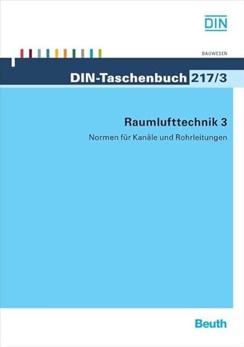 Stock image for DIN-Taschenbuch ; 217/3: Raumlufttechnik 3. Normen fr Kanle und Rohrleitungen for sale by HJP VERSANDBUCHHANDLUNG