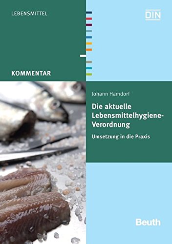 Die aktuelle Lebensmittelhygiene-Verordnung : Umsetzung in die Praxis / Johann Hamdorf. Hrsg.: DIN, Deutsches Institut für Normung e.V. / Kommentar : Lebensmittel - Hamdorf, Johann und Johann Hamdorf