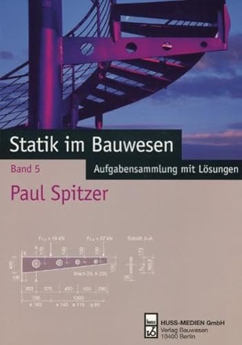 Statik im Bauwesen: Band 5: Aufgabensammlung mit Lösungen - Spitzer Paul