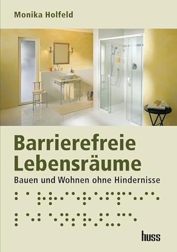 Barrierefreie Lebensräume: Bauen und Wohnen ohne Hindernisse - Holfeld Monika