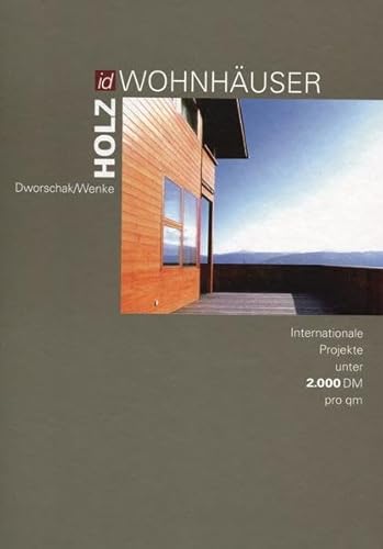 Holz-Wohnhäuser. Internationale Projekte unter 2000 DM pro qm. - Architektur + Bauwesen Dworschak, Gunda; Wenke, Alfred.