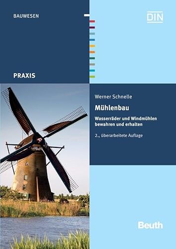Mühlenbau : Wasserräder und Windmühlen bewahren und erhalten - Werner Schnelle