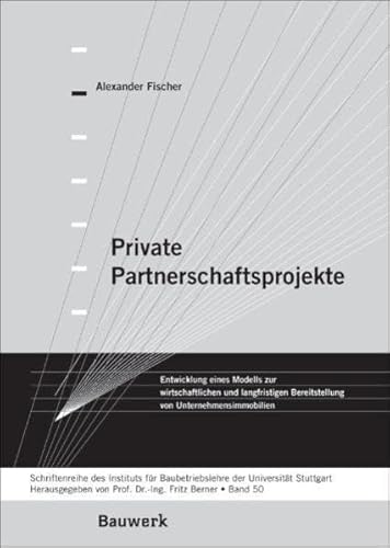 9783410217855: Private Partnerschaftsprojekte: Entwicklung eines Modells zur wirtschaftlichen und langfristigen Bereitstellung von Unternehmensimmobilien ... der Universitt Stuttgart - Band 50