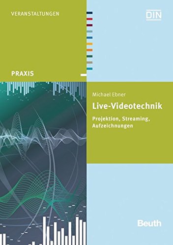 Live-Videotechnik: Projektion, Streaming, Aufzeichnungen (Beuth Praxis) - DIN e.V., Ebner Michael