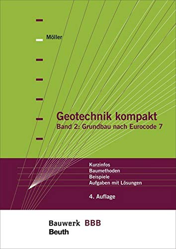 Möller, Gerd: Geotechnik kompakt; Teil: Bd. 2., Grundbau nach Eurocode 7 : Kurzinfos, Baumethoden, Beispiele, Aufgaben mit Lösungen - Möller, Gerd
