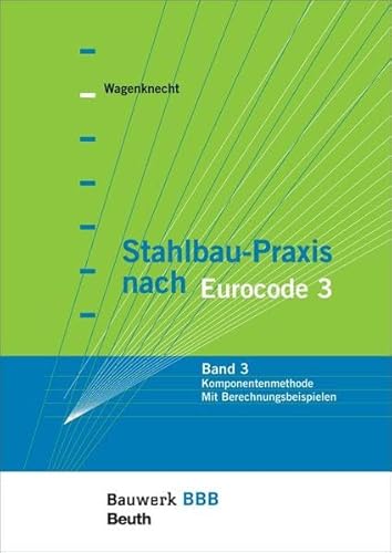 9783410234845: Stahlbau-Praxis nach Eurocode 3: Band 3: Komponentenmethode - Mit Berechnungsbeispielen Bauwerk-Basis-Bibliothek