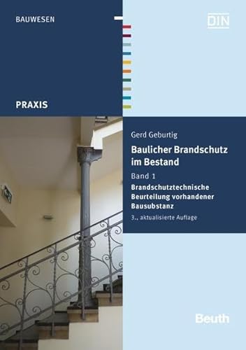 Baulicher Brandschutz im Bestand: Band 1: Brandschutztechnische Beurteilung vorhandener Bausubstanz (Beuth Praxis) - DIN e.V., Geburtig Gerd