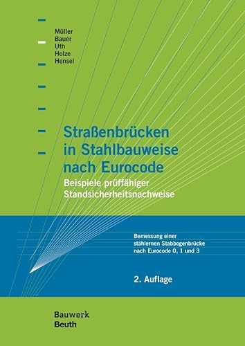 9783410251699: Straenbrcken in Stahlbauweise nach Eurocode: Beispiele prffhiger Standsicherheitsnachweise Bemessung einer sthlernen Stabbogenbrcke nach Eurocode 0, 1 und 3