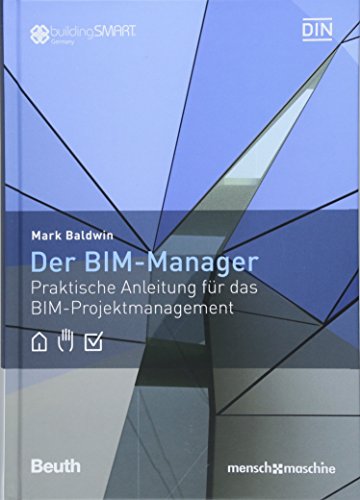 Der BIM-Manager: Praktische Anleitung für das BIM-Projektmanagement (Beuth Innovation) - Baldwin, Mark