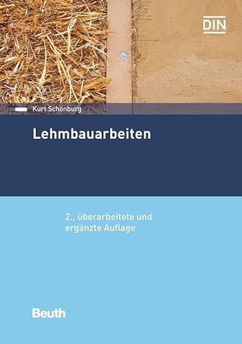 9783410269137: Lehmbauarbeiten: Aktualitt der herkmmlichen Lehmbauarbeiten. Wirtschaftliche und technische Vorteile. Lehm und Lehmbaustoffe. Neubau und Sanierung ... Schden an Lehmbauten