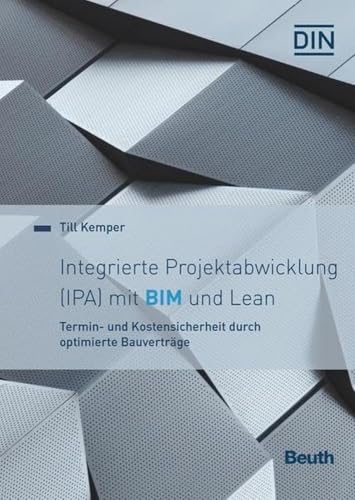 9783410306498: Integrierte Projektabwicklung (IPA) mit BIM und Lean: Termin- und Kostensicherheit durch optimierte Bauvertrge