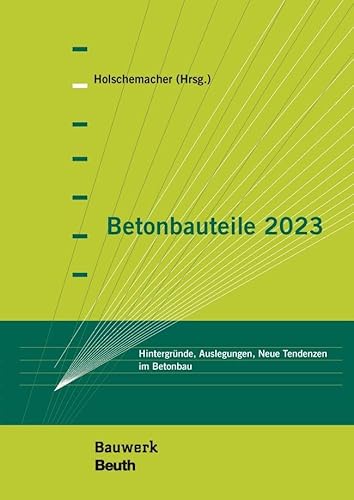 9783410315629: Betonbauteile 2023: Hintergrnde, Auslegungen, Neue Tendenzen im Betonbau