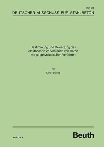 9783410652724: Bestimmung und Bewertung des elektrischen Widerstands von Beton mit geophysikalischen Verfahren (DAfStb-Heft): 612