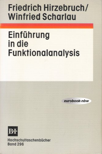 EinfÃ¼hrung in die Funktionalanalysis. ( = BI- Hochschultaschenbuch, 296) . (9783411002962) by Friedrich Hirzebruch