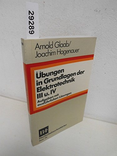 9783411007806: bungen in Grundlagen der Elektrotechnik III und IV: Wechselstromlehre, Vierpol- und Leitungstheorie, Drehstrom, Fourier- Reihen, Einschwingvorgnge. ( = BI- Hochschultaschenbcher, 780) .