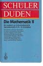 Schüler-Duden: Die Mathematik II. Ein Lexikon zur Schulmathematik Sekundarstufe II (11.-13. Schuljahr). Die Mathematik der Oberstufe: Analysis, Analytische Geometrie, Lineare Algebra, Informatik, Wahrscheinlichkeitsrechnung und Statistik. Mit Herausgegeben und bearbeitet von Meyers Lexikonredaktionen. Neu bearbeitet von Herbert Meschkowski unter Mitarbeit von Ingrid Ahrens. Mit einem Vorwort von Herbert Meschkowski. Mit einem Register. - Unknown Author