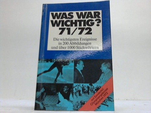 Was war wichtig 1971/72? Meyers Jahreslexikon. 1.7.1971 - 30.6.1972. Mit Sonderteil Olympiaergebnisse München 1972.