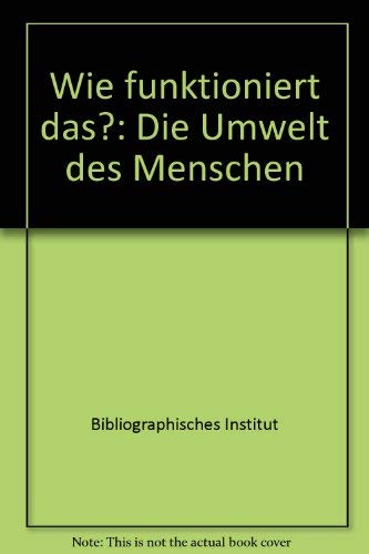 Beispielbild fr Wie funktioniert das? Die Umwelt des Menschen. zum Verkauf von Versandantiquariat Felix Mcke