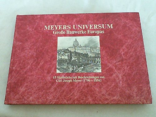 Imagen de archivo de Groe Bauwerke Europas: 15 Stahlstiche mit Beschreibungen von Carl Joseph Meyer (1796-1856). Mit einem Nachwort von Angelika Marsch a la venta por Versandantiquariat Dirk Buchholz