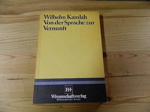 Von der Sprache zur Vernunft : Philosophie u. Wiss. in d. neuzeitlichen Profanität / von Wilhelm Kamlah - Kamlah, Wilhelm
