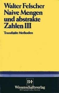 Naive Mengen und abstrakte Zahlen III. Transfinite Methoden - Walter Felscher
