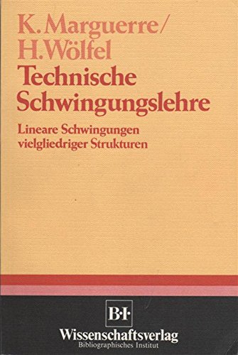 Technische Schwingungslehre : lineare Schwingungen vielgliedriger Strukturen / von Karl Marguerre ; Horst Wölfel - Marguerre, Karl und Horst Peter Wölfel,