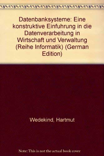 Beispielbild fr Datenbanksysteme: Eine konstruktive Einfhrung in die Datenverarbeitung in Wirtschaft und Verwaltung zum Verkauf von Versandantiquariat Felix Mcke