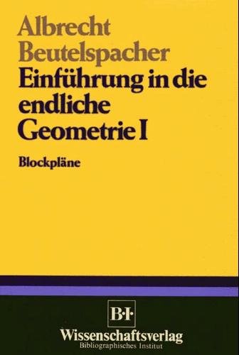Einführung in die endliche Geometrie (I) Band I: Blockpläne - BEUTELSPACHER, A.