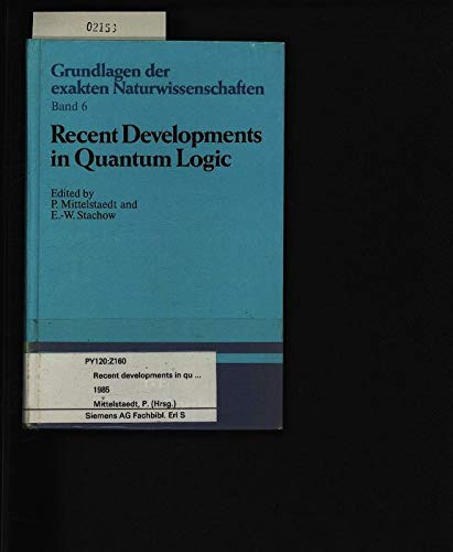 9783411016952: Recent developments in quantum logic: Proceedings of the International Symposium on Quantum Logic, Cologne, Germany, June 13-16, 1984 (Grundlagen der exakten Naturwissenschaften)