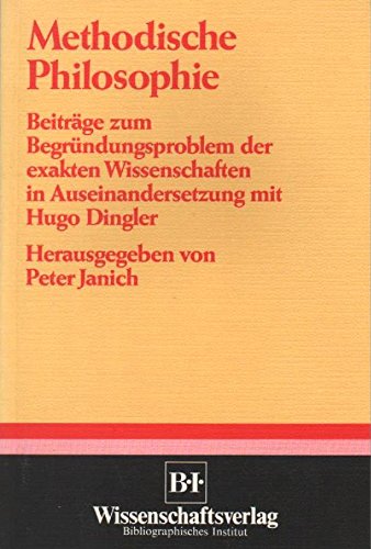 Methodische Philosophie. Beiträge zum Begründungsproblem der exakten Wissenschaften in Auseinandersetzung mit Hugo Dingler - JANICH, Peter (ed)