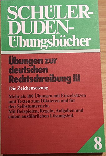 9783411017812: Ubungen zur Deutschen Rechtschreibung III: Die Zeichensetzung Regeln und Texte