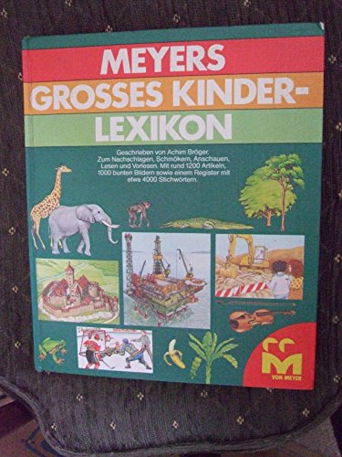 Meyers großes Kinderlexikon - Ein BUch zum Nachschlagen, Schmökern, Anschauen, Lesen und Vorlesen