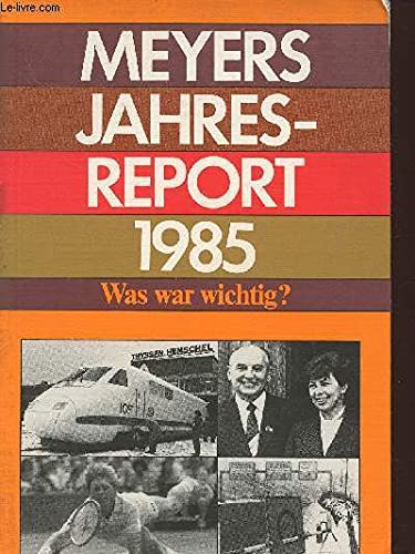 Beispielbild fr Meyers Jahres Report 1985 - Was war wichtig? zum Verkauf von Sammlerantiquariat