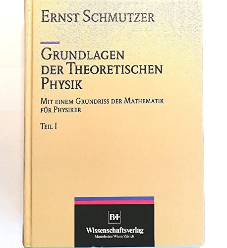 Stock image for Grundlagen der theoretischen Physik. Mit einem Grundriss der Mathematik fr Physiker. Teil I und II. for sale by Antiquariat am St. Vith