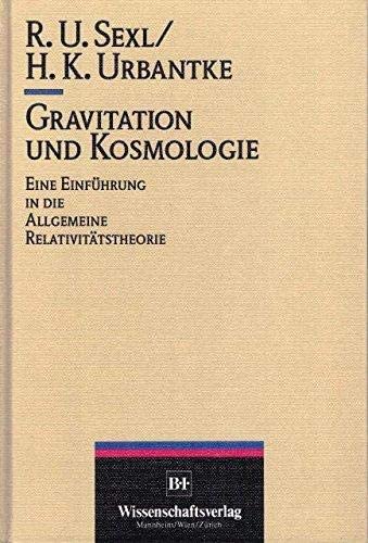 Gravitation und Kosmologie : e. Einf. in d. allg. Relativitätstheorie. von Roman U. Sexl u. Helmu...