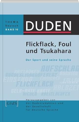 Stock image for Duden Thema Deutsch 10. Flickflack, Foul und Tsukahara: Der Sport und seine Sprache: Band 10 for sale by medimops