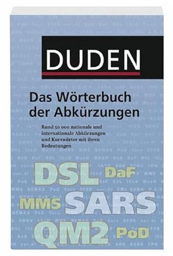 Duden - Das Wörterbuch der Abkürzungen Rund 50000 nationale und internationale Abkürzungen und Kurzwörter mit ihren Bedeutungen. - Steinhauer, Anja