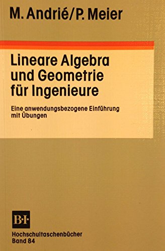 Lineare Algebra und Geometrie für Ingenieure. Eine anwendungsbezogene Einführung mit Übungen