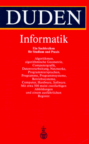 Duden, Informatik : ein Sachlexikon für Studium und Praxis. hrsg. vom Lektorat des BI-Wiss.-Verl. unter Leitung von Hermann Engesser. Bearb. von Volker Claus und Andreas Schwill - Engesser, Hermann (Herausgeber) und Volker (Mitwirkender) Claus