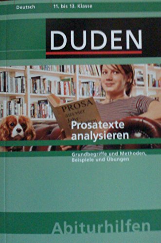 Prosatexte analysieren: Grundbegriffe und Methoden, Beispiele und Übungen. 11. bis 13. Klasse (Du...
