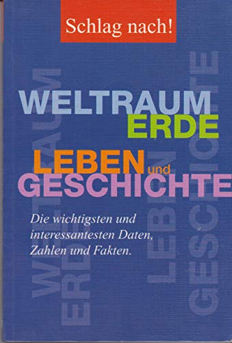 Schlag nach! Weltraum, Erde, Leben und Geschichte: die wichtigsten und interessantesten Daten, Zahlen und Fakten - Lexikonredaktion, Meyers