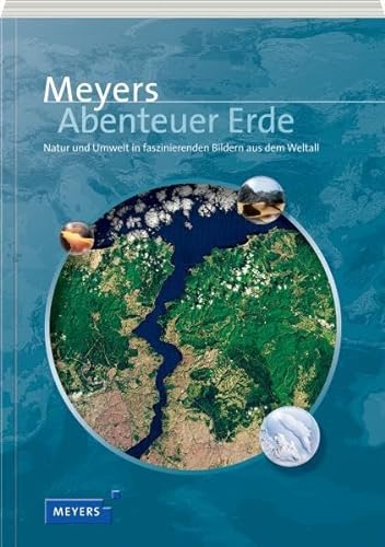 Beispielbild fr Meyers Abenteuer Erde: Natur und Umwelt in faszinierenden Bildern aus dem Weltall zum Verkauf von medimops