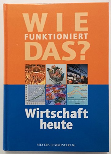 Wie funktioniert das?, Wirtschaft heute (9783411088744) by Buscher, Herbert; Dornau, Robert; Heinemann, Friedrich