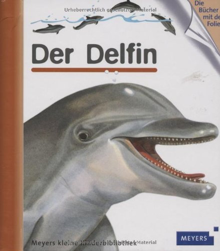 Der Delfin. [Idee: Sylvaine Peyrols. Ill.: Sylvaine Peyrols. Übers.: Friedrike Naroska], Meyers k...