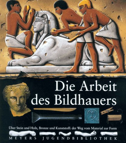 Stock image for Meyers Jugendbibliothek 07. Die Arbeit des Bildhauers for sale by medimops