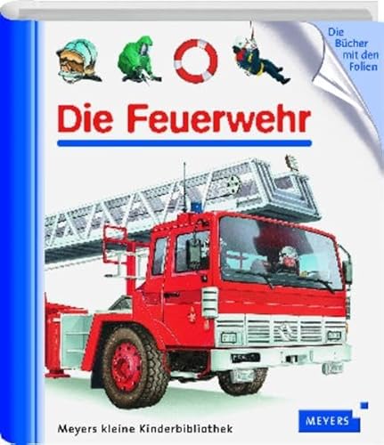 Die Feuerwehr. Meyers Kinder- und Jugendbücher. Hartpappe mit Ringbindung. - Salah Naoura; Daniel Moignot