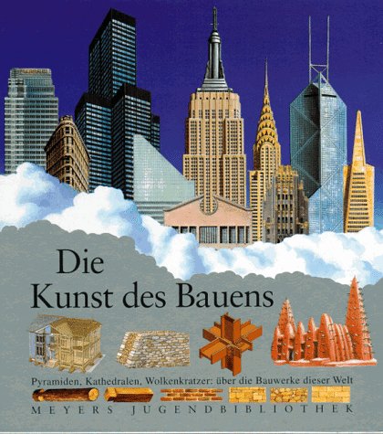 Beispielbild fr Die Kunst des Bauens - Pyramiden, Kathedralen, Wolkenkratzer - ber die Bauwerke dieser Welt zum Verkauf von 3 Mile Island