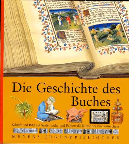 Die Geschichte des Buches (=Meyers Jugendbibliothek) Schrift und Bild auf Seide, Leder und Papier...