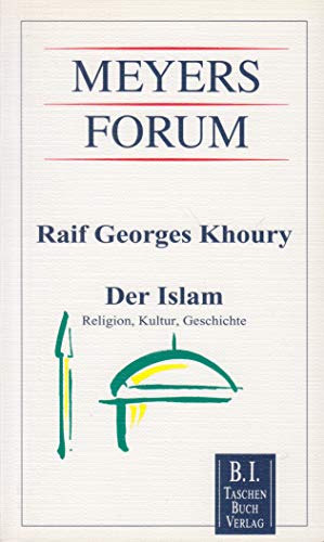 Der Islam : Religion, Geschichte, Kultur. Meyers Forum ; 9 - Khoury, Raif Georges
